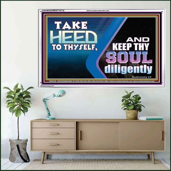 TAKE HEED TO THYSELF AND KEEP THY SOUL DILIGENTLY  Sanctuary Wall Acrylic Frame  GWAMAZEMENT10718  