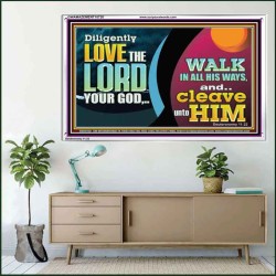 DILIGENTLY LOVE THE LORD WALK IN ALL HIS WAYS  Unique Scriptural Acrylic Frame  GWAMAZEMENT10720  "32X24"