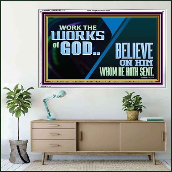 WORK THE WORKS OF GOD BELIEVE ON HIM WHOM HE HATH SENT  Scriptural Verse Acrylic Frame   GWAMAZEMENT10742  