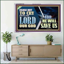 CEASE NOT TO CRY UNTO THE LORD OUR GOD FOR HE WILL SAVE US  Scripture Art Acrylic Frame  GWAMAZEMENT10768  "32X24"