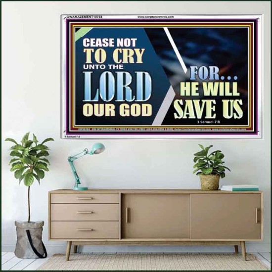 CEASE NOT TO CRY UNTO THE LORD OUR GOD FOR HE WILL SAVE US  Scripture Art Acrylic Frame  GWAMAZEMENT10768  