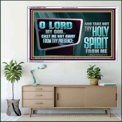 CAST ME NOT AWAY FROM THY PRESENCE AND TAKE NOT THY HOLY SPIRIT FROM ME  Religious Art Acrylic Frame  GWAMAZEMENT11740  "32X24"