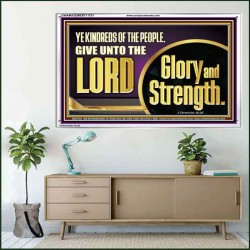 GIVE UNTO THE LORD GLORY AND STRENGTH  Sanctuary Wall Picture Acrylic Frame  GWAMAZEMENT11751  "32X24"