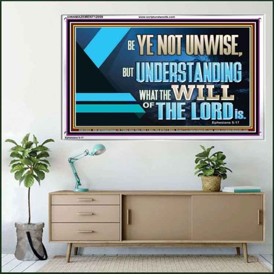 BE YE NOT UNWISE  Scripture Art Acrylic Frame  GWAMAZEMENT12059  