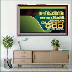 IF ANY MAN SUFFER AS A CHRISTIAN LET HIM NOT BE ASHAMED  Christian Wall Décor Acrylic Frame  GWAMAZEMENT12074  "32X24"