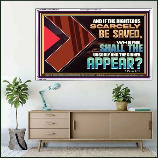 IF THE RIGHTEOUS SCARCELY BE SAVED WHERE SHALL THE UNGODLY AND THE SINNER APPEAR  Bible Verses Acrylic Frame   GWAMAZEMENT12076  