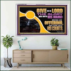 GIVE UNTO THE LORD THE GLORY DUE UNTO HIS NAME  Scripture Art Acrylic Frame  GWAMAZEMENT12087  "32X24"