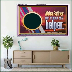 ABBA FATHER BE THOU MY HELPER  Glass Acrylic Frame Scripture Art  GWAMAZEMENT12089  "32X24"