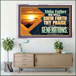 ABBA FATHER WE WILL SHEW FORTH THY PRAISE TO ALL GENERATIONS  Bible Verse Acrylic Frame  GWAMAZEMENT12093  "32X24"