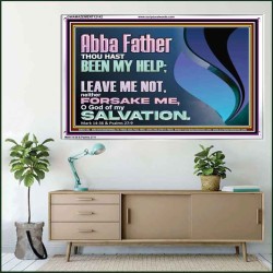 ABBA FATHER OUR HELP LEAVE US NOT NEITHER FORSAKE US  Unique Bible Verse Acrylic Frame  GWAMAZEMENT12142  "32X24"