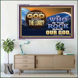 FOR WHO IS GOD EXCEPT THE LORD WHO IS THE ROCK SAVE OUR GOD  Ultimate Inspirational Wall Art Acrylic Frame  GWAMAZEMENT12368  "32X24"