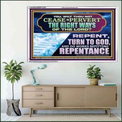 WILT THOU NOT CEASE TO PERVERT THE RIGHT WAYS OF THE LORD  Unique Scriptural Acrylic Frame  GWAMAZEMENT12378  "32X24"