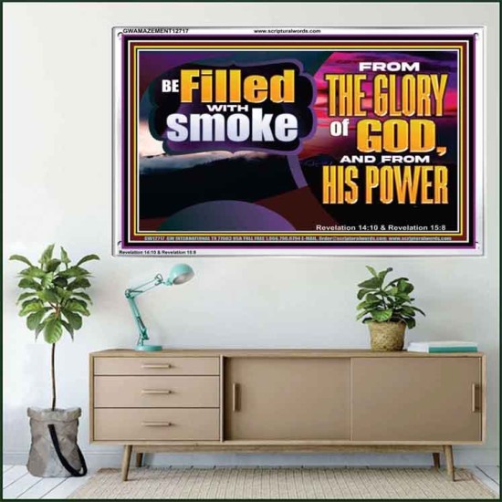 BE FILLED WITH SMOKE FROM THE GLORY OF GOD AND FROM HIS POWER  Christian Quote Acrylic Frame  GWAMAZEMENT12717  