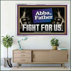 ABBA FATHER FIGHT FOR US  Scripture Art Work  GWAMAZEMENT12729  "32X24"