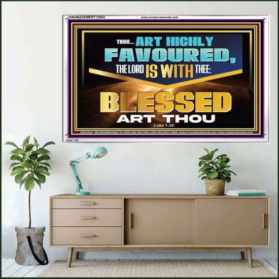 THOU ART HIGHLY FAVOURED THE LORD IS WITH THEE  Bible Verse Art Prints  GWAMAZEMENT12954  