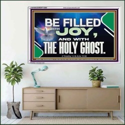 BE FILLED WITH JOY AND WITH THE HOLY GHOST  Ultimate Power Acrylic Frame  GWAMAZEMENT13060  "32X24"