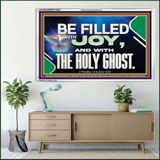 BE FILLED WITH JOY AND WITH THE HOLY GHOST  Ultimate Power Acrylic Frame  GWAMAZEMENT13060  