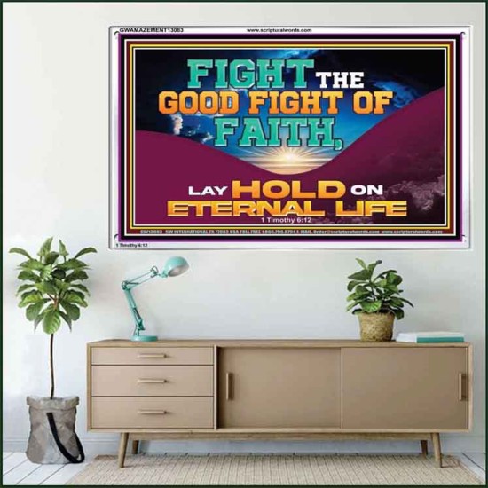 FIGHT THE GOOD FIGHT OF FAITH LAY HOLD ON ETERNAL LIFE  Sanctuary Wall Acrylic Frame  GWAMAZEMENT13083  