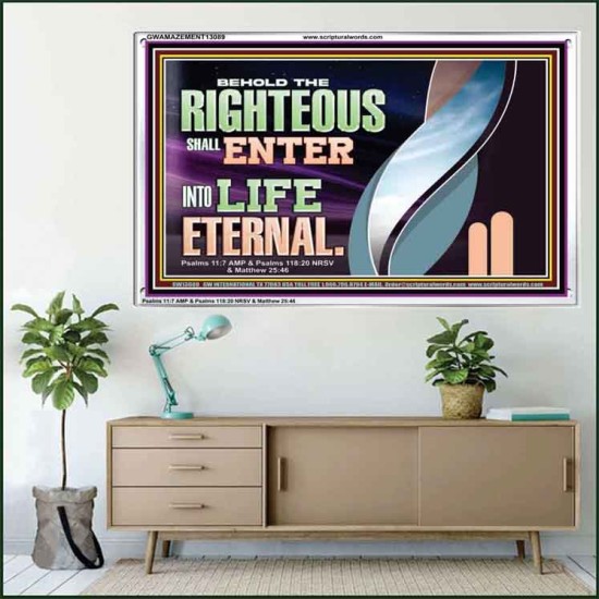THE RIGHTEOUS SHALL ENTER INTO LIFE ETERNAL  Eternal Power Acrylic Frame  GWAMAZEMENT13089  