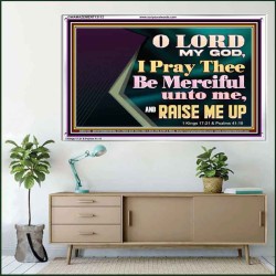 LORD MY GOD, I PRAY THEE BE MERCIFUL UNTO ME, AND RAISE ME UP  Unique Bible Verse Acrylic Frame  GWAMAZEMENT13112  "32X24"