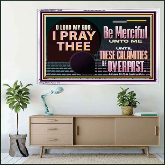 BE MERCIFUL UNTO ME UNTIL THESE CALAMITIES BE OVERPAST  Bible Verses Wall Art  GWAMAZEMENT13113  