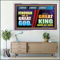 A GREAT KING ABOVE ALL GOD JEHOVAH  Unique Scriptural Acrylic Frame  GWAMAZEMENT9531  "32X24"
