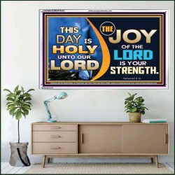 THIS DAY IS HOLY THE JOY OF THE LORD SHALL BE YOUR STRENGTH  Ultimate Power Acrylic Frame  GWAMAZEMENT9542  "32X24"
