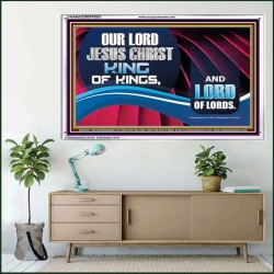 OUR LORD JESUS CHRIST KING OF KINGS, AND LORD OF LORDS.  Encouraging Bible Verse Acrylic Frame  GWAMAZEMENT9953  "32X24"