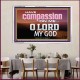 HAVE COMPASSION ON ME O LORD MY GOD  Ultimate Inspirational Wall Art Acrylic Frame  GWAMAZEMENT10389  