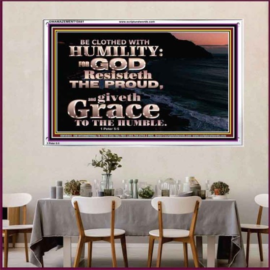 BE CLOTHED WITH HUMILITY FOR GOD RESISTETH THE PROUD  Scriptural Décor Acrylic Frame  GWAMAZEMENT10441  