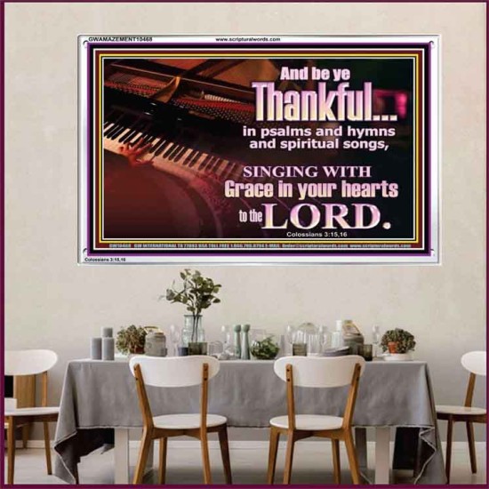 BE THANKFUL IN PSALMS AND HYMNS AND SPIRITUAL SONGS  Scripture Art Prints Acrylic Frame  GWAMAZEMENT10468  