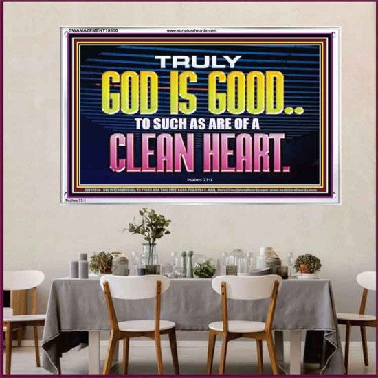 TRULY GOD IS GOOD TO THOSE WITH CLEAN HEART  Scriptural Portrait Acrylic Frame  GWAMAZEMENT10510  