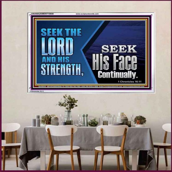 SEEK THE LORD HIS STRENGTH AND SEEK HIS FACE CONTINUALLY  Eternal Power Acrylic Frame  GWAMAZEMENT10658  