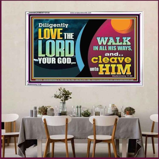 DILIGENTLY LOVE THE LORD WALK IN ALL HIS WAYS  Unique Scriptural Acrylic Frame  GWAMAZEMENT10720  