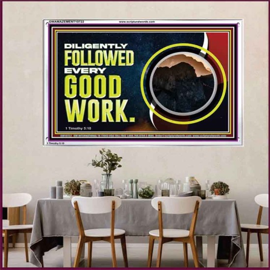 DILIGENTLY FOLLOWED EVERY GOOD WORK  Ultimate Power Acrylic Frame  GWAMAZEMENT10722  