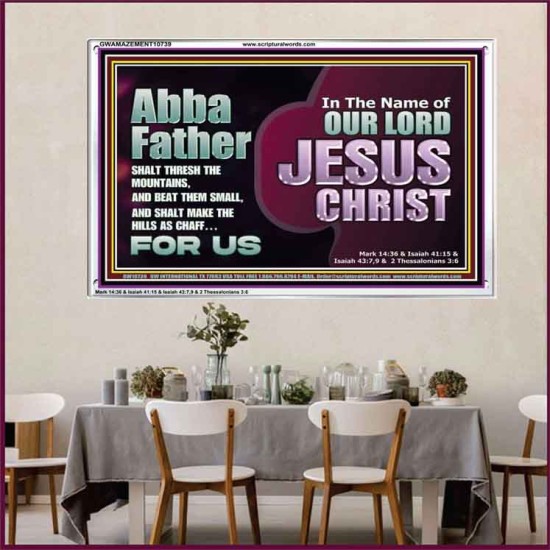 ABBA FATHER SHALT THRESH THE MOUNTAINS AND BEAT THEM SMALL  Christian Acrylic Frame Wall Art  GWAMAZEMENT10739  