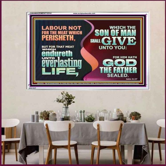 LABOUR NOT FOR THE MEAT WHICH PERISHETH  Bible Verse Acrylic Frame  GWAMAZEMENT10741  