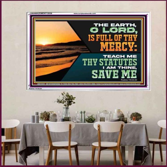 THE EARTH O LORD IS FULL OF THY MERCY TEACH ME THY STATUTES  Righteous Living Christian Acrylic Frame  GWAMAZEMENT12039  