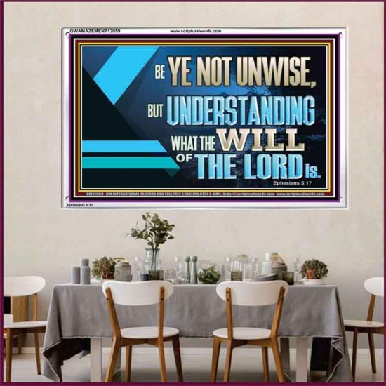 BE YE NOT UNWISE  Scripture Art Acrylic Frame  GWAMAZEMENT12059  