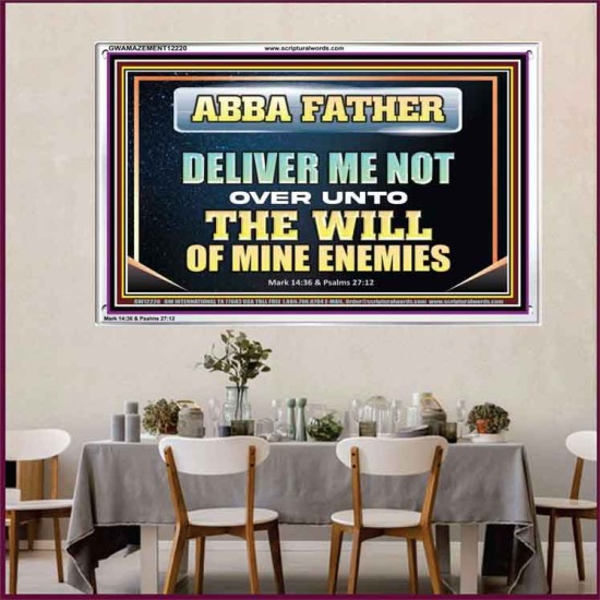 ABBA FATHER DELIVER ME NOT OVER UNTO THE WILL OF MINE ENEMIES  Unique Power Bible Picture  GWAMAZEMENT12220  