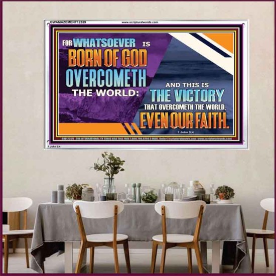 WHATSOEVER IS BORN OF GOD OVERCOMETH THE WORLD  Ultimate Inspirational Wall Art Picture  GWAMAZEMENT12359  