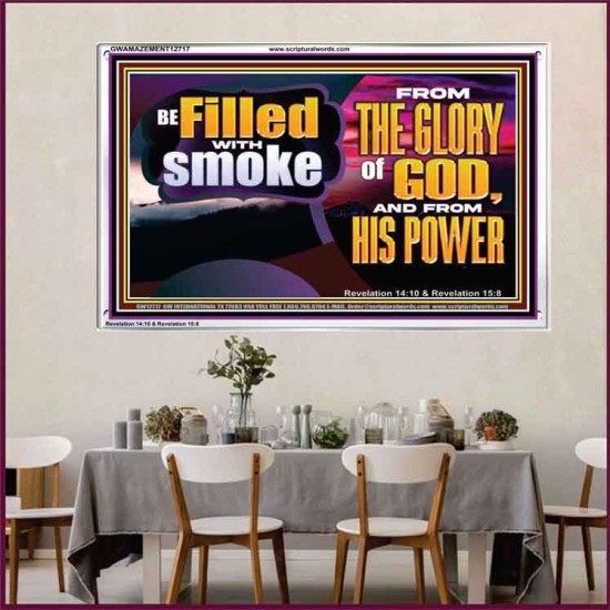 BE FILLED WITH SMOKE FROM THE GLORY OF GOD AND FROM HIS POWER  Christian Quote Acrylic Frame  GWAMAZEMENT12717  