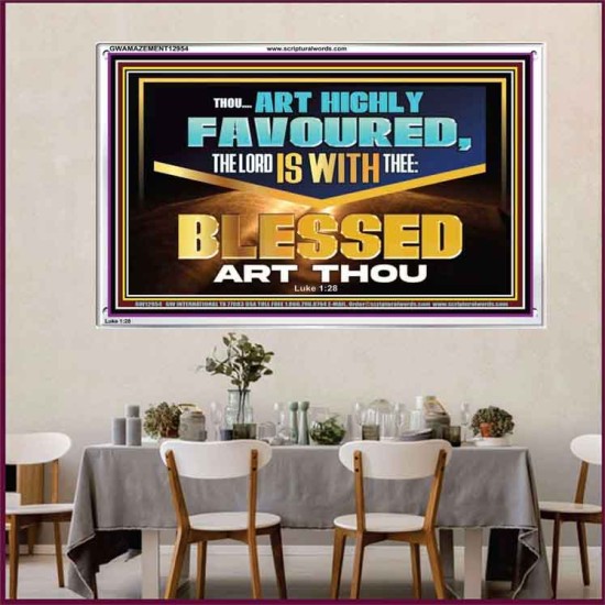 THOU ART HIGHLY FAVOURED THE LORD IS WITH THEE  Bible Verse Art Prints  GWAMAZEMENT12954  