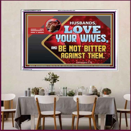 HUSBAND LOVE YOUR WIVES AND BE NOT BITTER AGAINST THEM  Unique Scriptural Picture  GWAMAZEMENT13076  