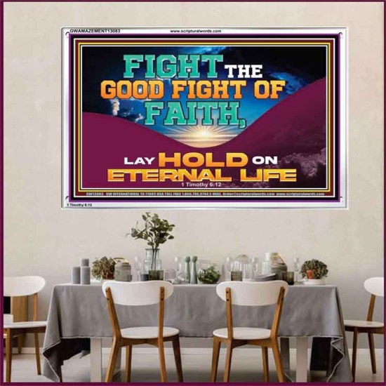 FIGHT THE GOOD FIGHT OF FAITH LAY HOLD ON ETERNAL LIFE  Sanctuary Wall Acrylic Frame  GWAMAZEMENT13083  