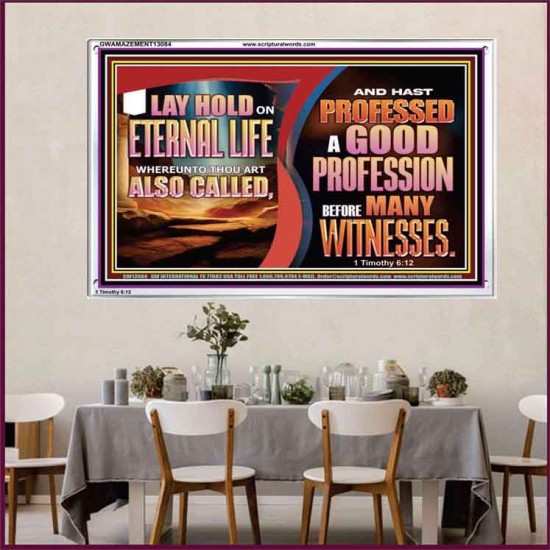 LAY HOLD ON ETERNAL LIFE WHEREUNTO THOU ART ALSO CALLED  Ultimate Inspirational Wall Art Acrylic Frame  GWAMAZEMENT13084  