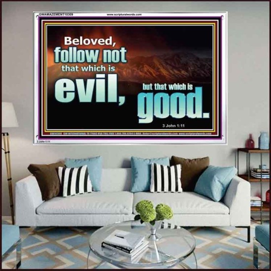 FOLLOW NOT WHICH IS EVIL  Custom Christian Artwork Acrylic Frame  GWAMAZEMENT10309  