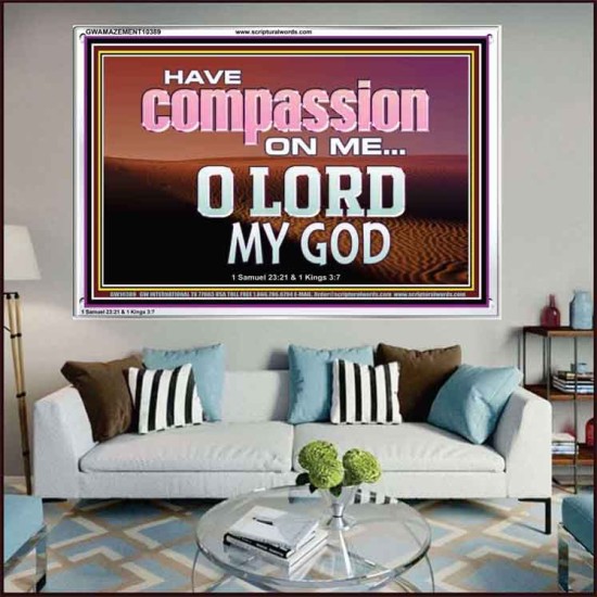 HAVE COMPASSION ON ME O LORD MY GOD  Ultimate Inspirational Wall Art Acrylic Frame  GWAMAZEMENT10389  