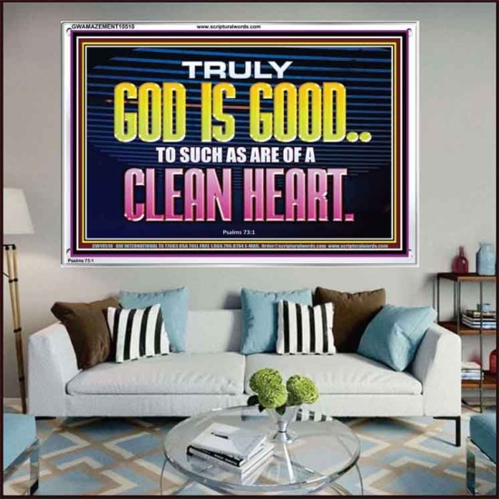 TRULY GOD IS GOOD TO THOSE WITH CLEAN HEART  Scriptural Portrait Acrylic Frame  GWAMAZEMENT10510  