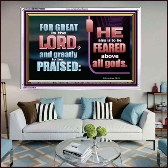 THE LORD IS TO BE FEARED ABOVE ALL GODS  Righteous Living Christian Acrylic Frame  GWAMAZEMENT10666  